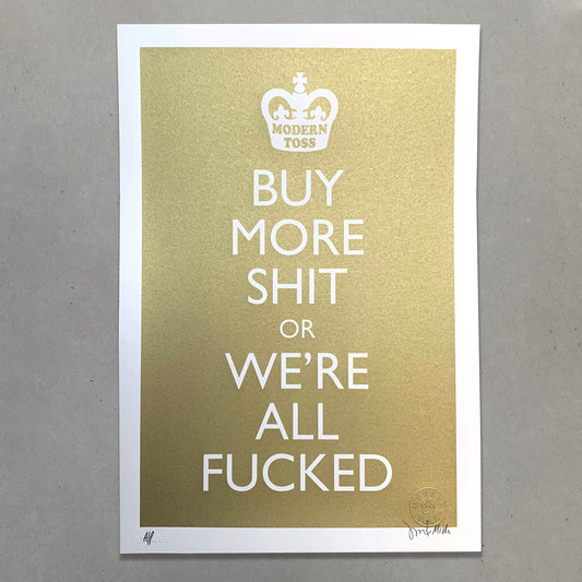 Buy More Shit Gold Screen Print