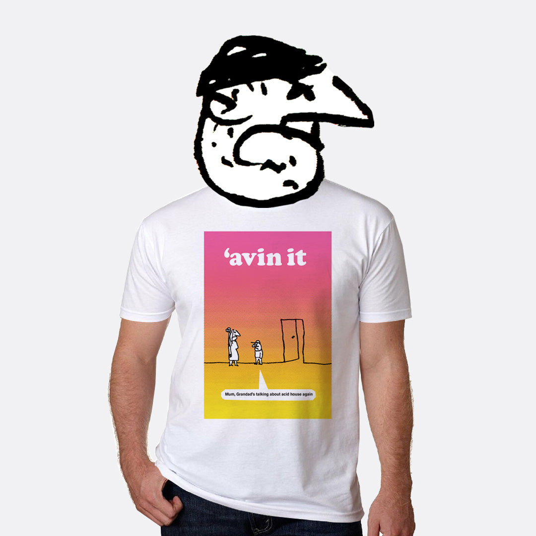 'Avin it T-Shirt