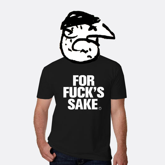 For Fuck's Sake T-Shirt