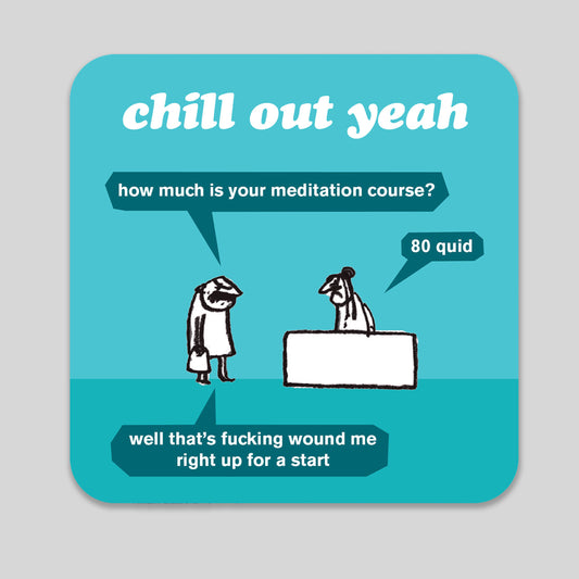 Chill Out Yeah Coaster