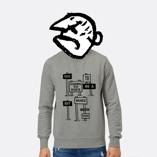 Bit More Specific Sweatshirt