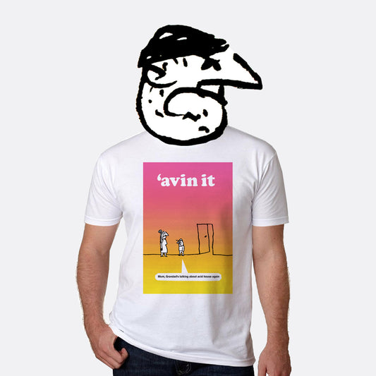 'Avin it T-Shirt